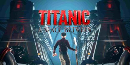 《泰坦尼克号:之间的空间》Titanic: A Space Between