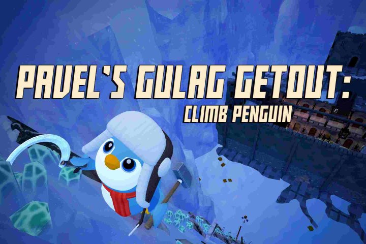 《帕维尔的古拉格逃亡:攀爬企鹅》Pavels Gulag Getout: Climb Penguin